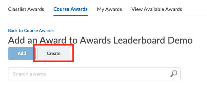 Classlist Awards 
Back to Course Awards 
Course Awards 
My Awards 
View Available Awards 
Add an Award to Awards Leaderboard Demo 
Add 
Search awards 
Create 