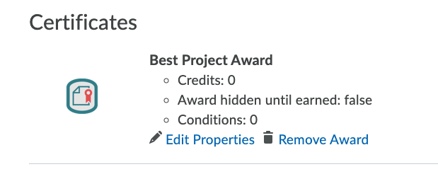 Certificates 
Best Project Award 
Credits: O 
o Award hidden until earned: false 
o Conditions: O 
Edit Properties • Remove Award 