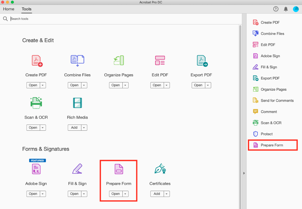 Home Tools 
bearch tools 
Create & Edit 
Create PDF 
Open 
scan & OCR 
Open 
Combine Files 
Open 
Rich Media 
Add 
Organize Pages 
Open 
Prepare Form 
Open 
Acrobat Pro DC 
Edit PDF 
Open 
Certificates 
Add 
Export PDF 
Open 
Create PDF 
Combine Files 
Edit PDF 
Adobe Sign 
a Fill & Sign 
Export PDF 
Organize Pages 
Send for Comments 
Comment 
scan & OCR 
Prepare Form 
Forms & Signatures 
FEATURED 
Adobe Sign 
Open 
Fill & Sign 
Open 